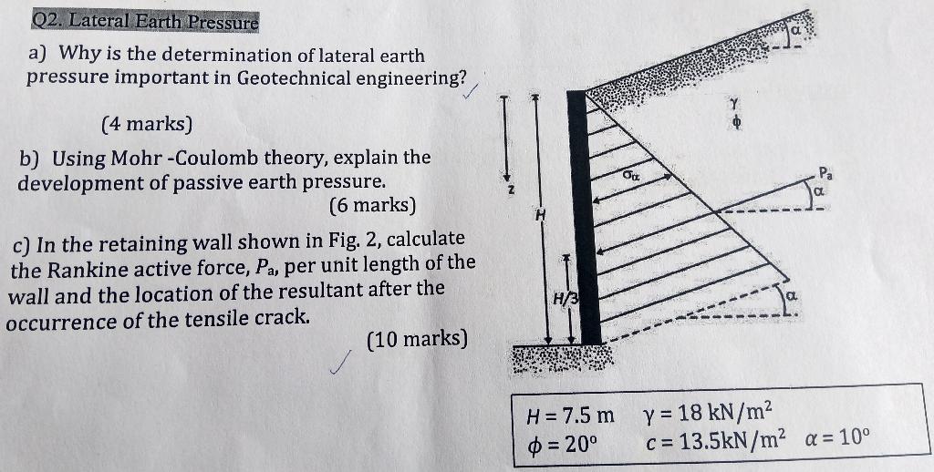 a) Why is the determination of lateral earth pressure important in Geotechnical engineering?
(4 marks)
b) Using Mohr-Coulomb 