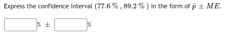 Solved Express the confidence interval (77.6 % , 89.2 % ) in | Chegg.com