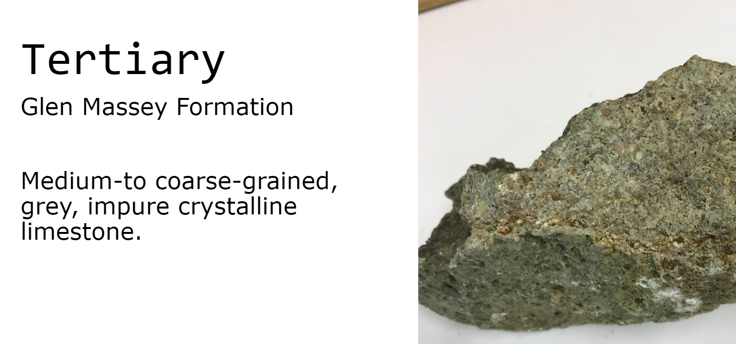 Tertiary
Glen Massey Formation
Medium-to coarse-grained,
grey, impure crystalline
limestone.