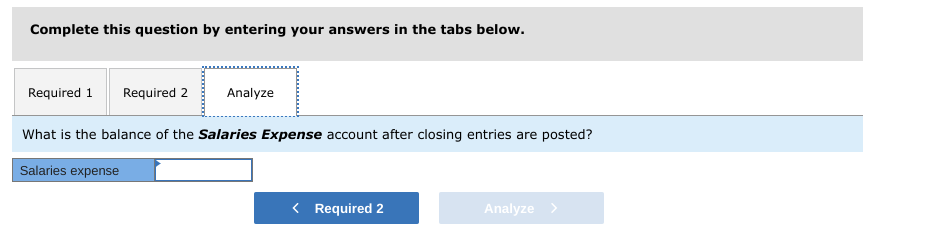 Complete this question by entering your answers in the tabs below.
Required 1 Required 2
Analyze
What is the balance of the S