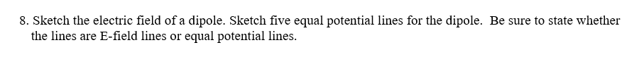 Solved 8. Sketch the electric field of a dipole. Sketch five | Chegg.com
