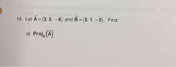 Solved Let A = (3, 2, -6) And B = (2, 1, -2). Find: A) | Chegg.com