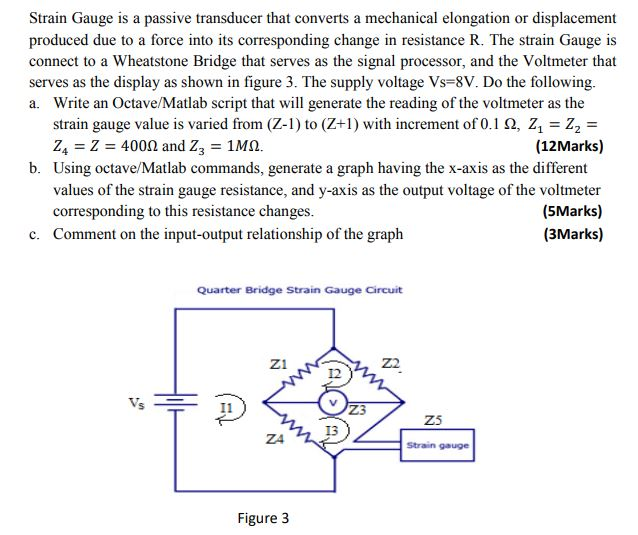 Solved Strain Gauge is a passive transducer that converts a