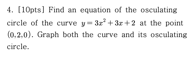 Solved [10pts] ﻿Find an ﻿equation of ﻿the osculatingcircle | Chegg.com