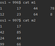 os1 - 996$ cat m1 1 17 44 1223 64 os1 - 997$ cat m2 1 17 85 - 44 9966 42
