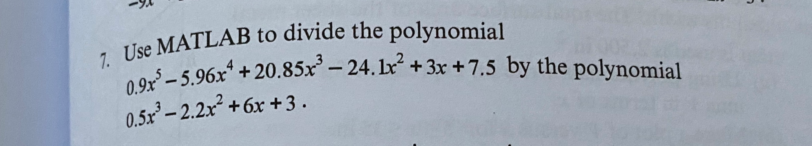 Solved -91 7. Use MATLAR MATLAB to divide the polynomial 5 | Chegg.com