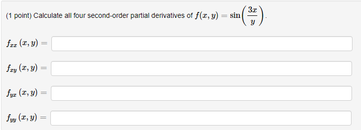 (1 point) Calculate all four second-order partial derivatives of \( f(x, y)=\sin \left(\frac{3 x}{y}\right) \). \( f_{x x}(x,