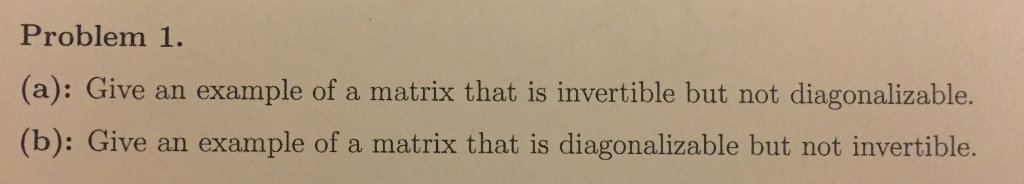 Solved Problem 1. (a): Give an example of a matrix that is | Chegg.com
