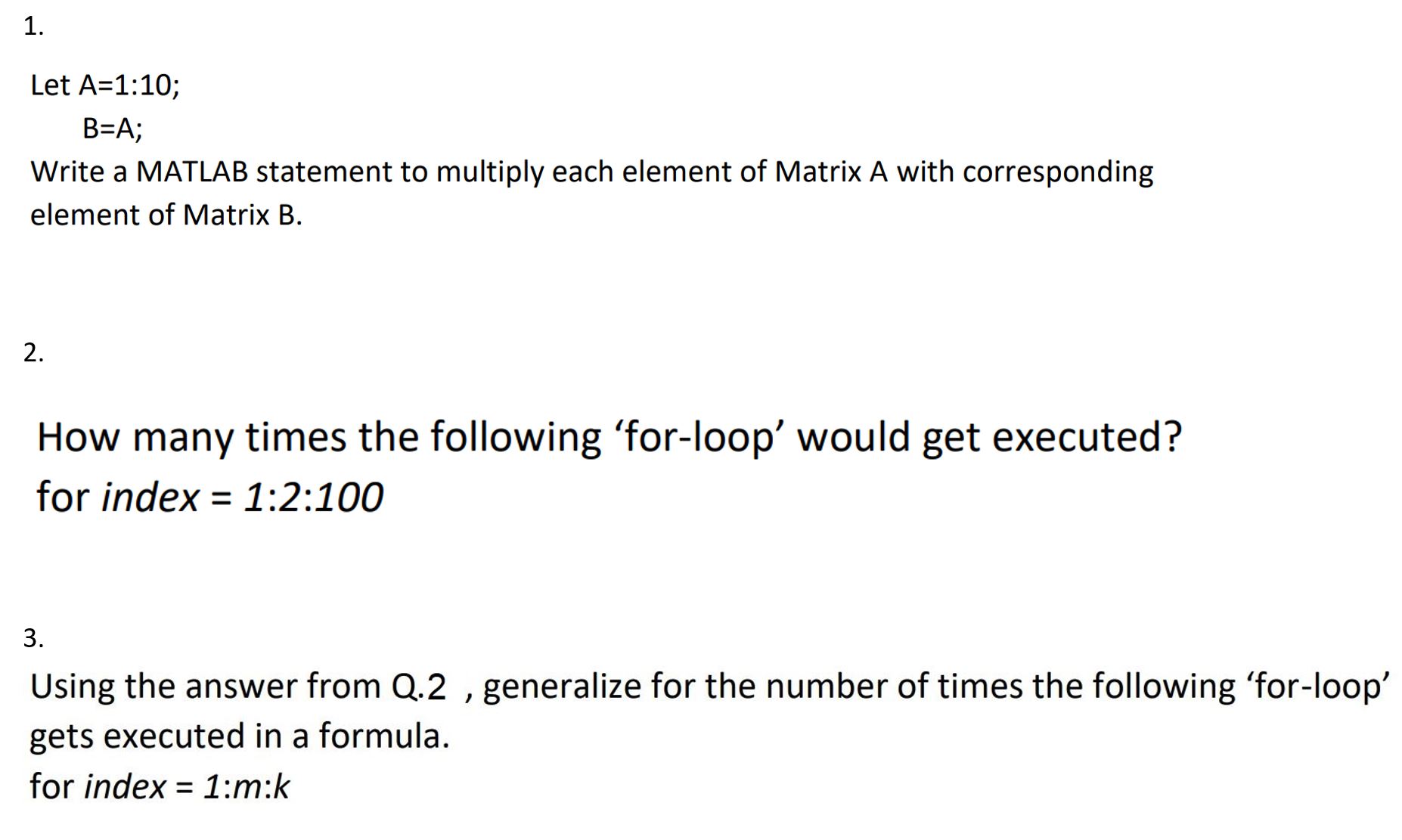 Solved 1. Let A=1:10; B=A; Write a MATLAB statement to | Chegg.com