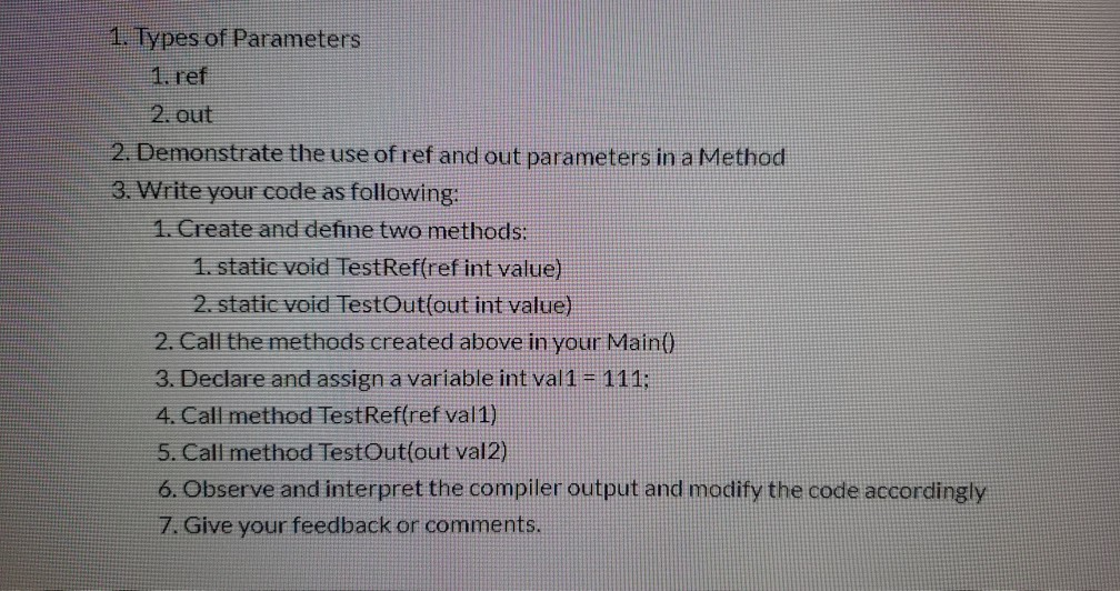 1. Types of Parameters 1. ret 2. out 2. Demonstrate the use of ref and out parameters in a Method 3. Write your code as follo