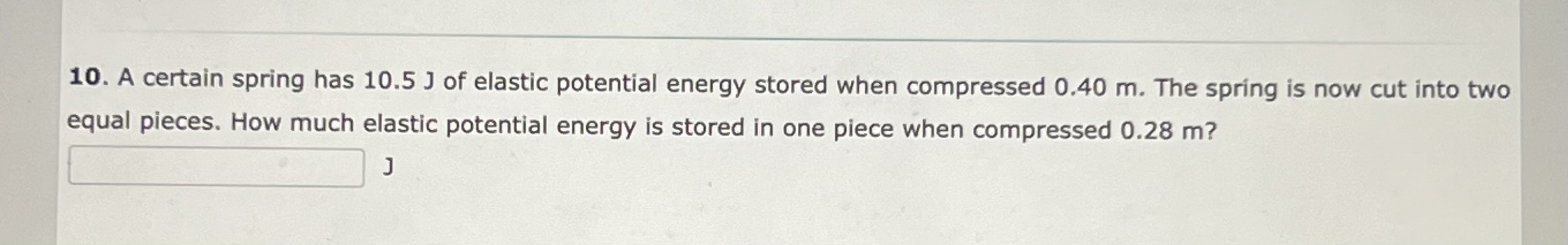 Solved 10. A certain spring has 10.5 J of elastic potential | Chegg.com