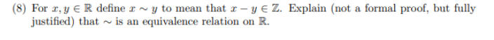 Solved (8) For x,y∈R define x∼y to mean that x−y∈Z. Explain | Chegg.com