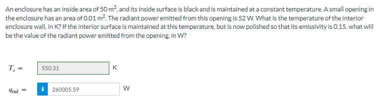 An enclosure has an inside area of \( 50 \mathrm{~m}^{2} \), and its inside surface is black and is maintained at a constant 