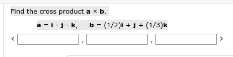 Solved Find The Cross Product A×b. A=i−j−k,b=(1/2)i+j+(1/3)k | Chegg.com