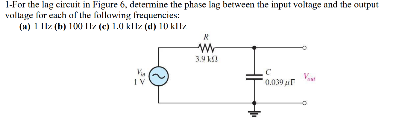 1-For the lag circuit in Figure 6, determine the phase lag between the input voltage and the output voltage for each of the f