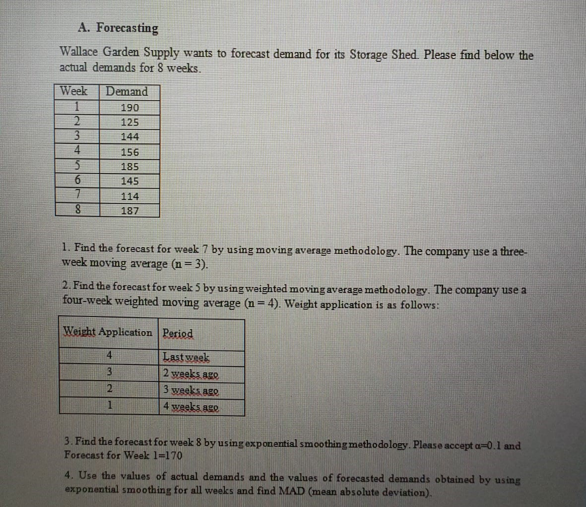 A. Forecasting Wallace Garden Supply wants to forecast demand for its Storage Shed. Please find below the actual demands for