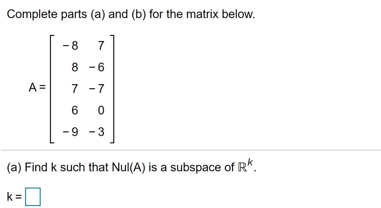 Solved Complete parts (a) and (b) for the matrix below. -8 7 | Chegg.com