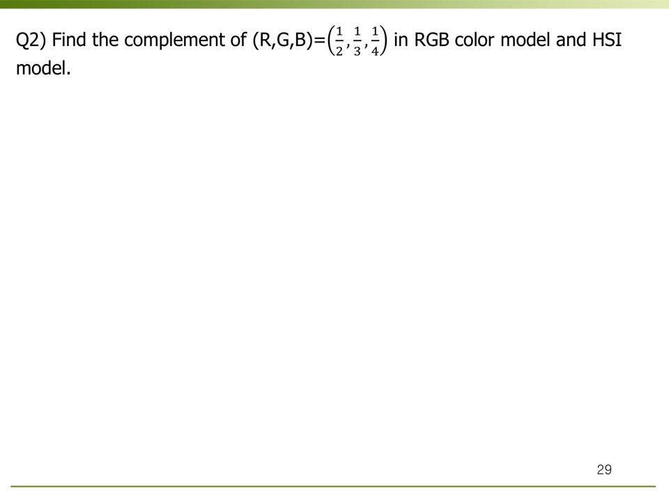 Solved Q2) Find the complement of (R,G,B)=(3.5) in RGB color | Chegg.com
