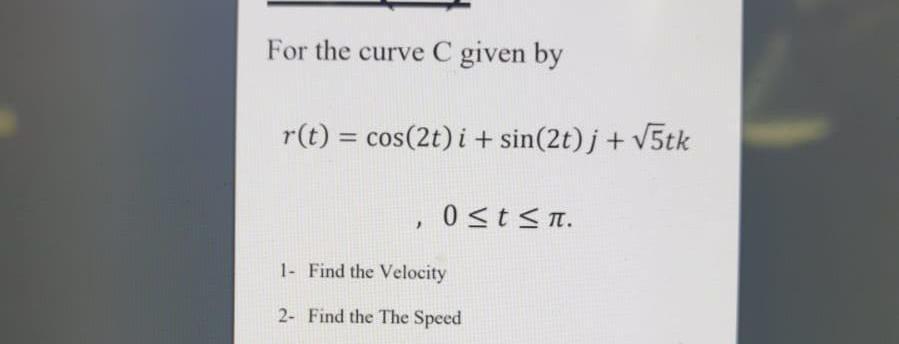 Solved For The Curve C Given By R T Cos 2t I Sin 2t J