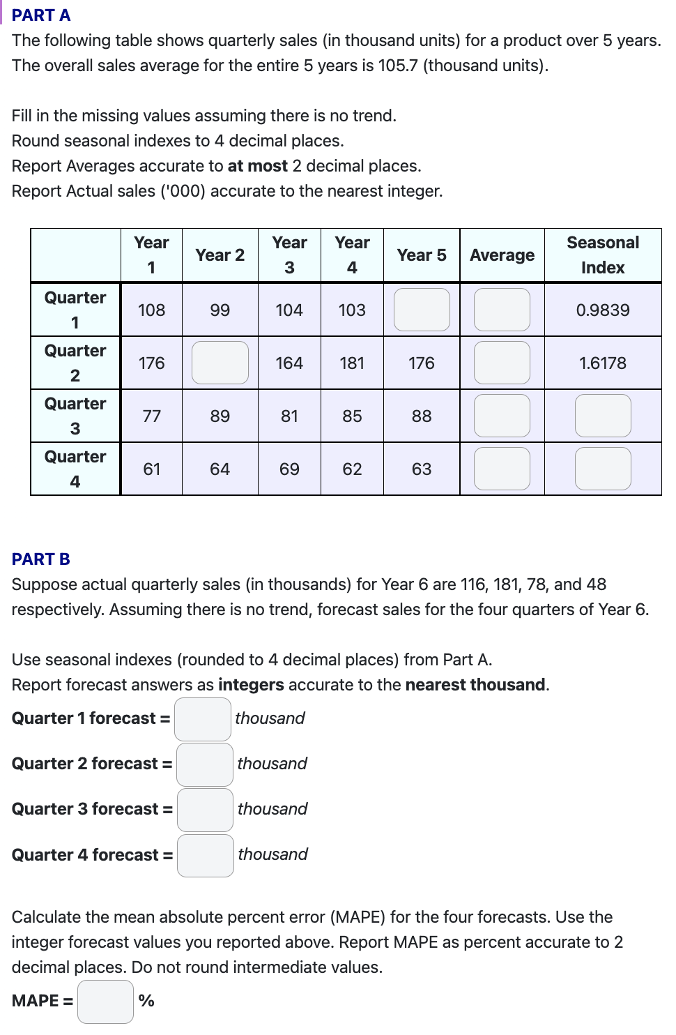 PART A
The following table shows quarterly sales (in thousand units) for a product over 5 years. The overall sales average fo