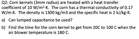 Solved Q2: Corn kernels (3mm radius) are heated with a heat | Chegg.com