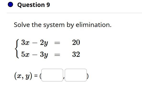 Solved Question 9 Solve the system by elimination. 3x 2y 20 | Chegg.com