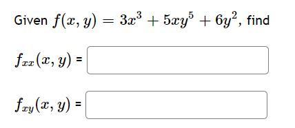 Given \( f(x, y)=3 x^{3}+5 x y^{5}+6 y^{2} \) \[ f_{x x}(x, y)= \] \[ f_{x y}(x, y)= \]