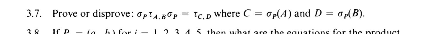 Solved 3.7. Prove or disprove: σPτA,BσP=τC,D where C=σP(A) | Chegg.com