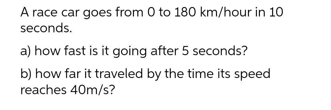 Solved A Race Car Goes From 0 To 180 Km Hour In 10 Seconds. 