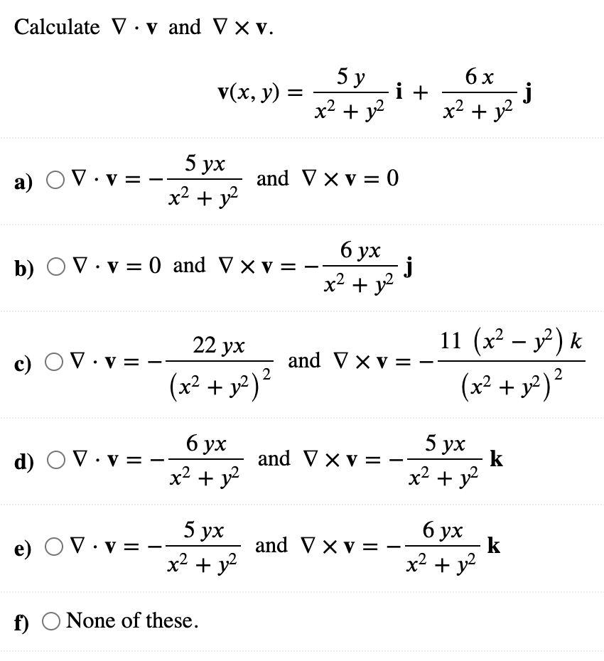 Solved Calculate ∇⋅v and ∇×v. v(x,y)=x2+y25yi+x2+y26xj a