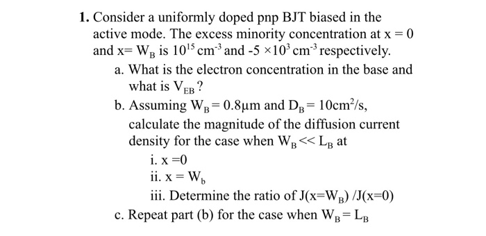 Solved 1. Consider a uniformly doped pnp BJT biased in the | Chegg.com