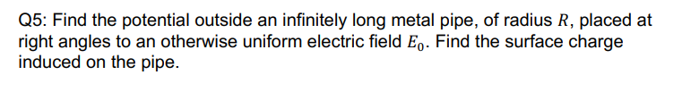 Solved Q5: Find the potential outside an infinitely long | Chegg.com