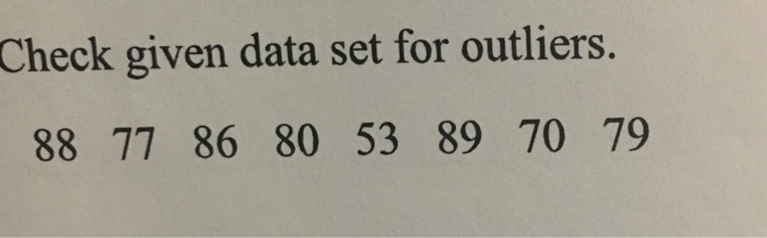 Solved Check given data set for outliers. 88 77 86 80 53 89 | Chegg.com