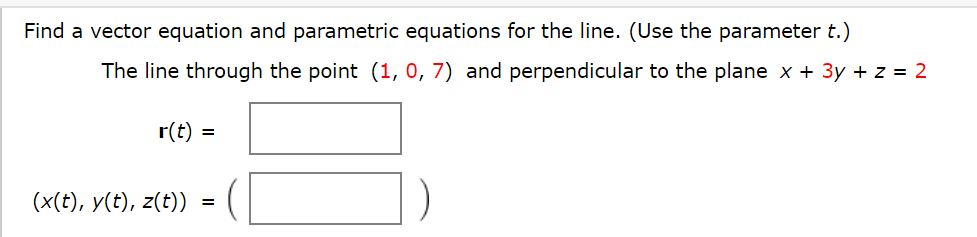 Solved Find a vector equation and parametric equations for | Chegg.com