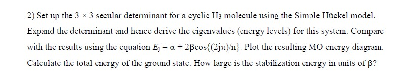 Solved 2) Set up the 3 x 3 secular determinant for a cyclic | Chegg.com