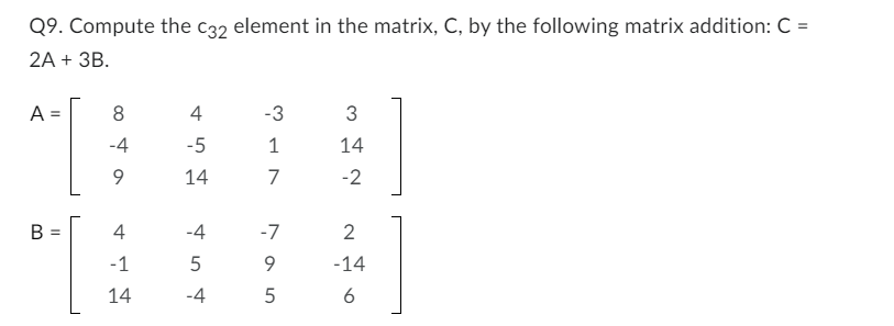 Solved Q9. Compute the C32 element in the matrix, C, by the | Chegg.com