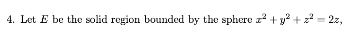 4. Let E be the solid region bounded by the sphere | Chegg.com