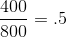 \frac{400}{800}=.5