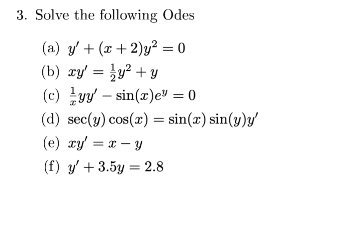 3. Solve the following Odes (a) \( y^{\prime}+(x+2) y^{2}=0 \) (b) \( x y^{\prime}=\frac{1}{2} y^{2}+y \) (c) \( \frac{1}{x}