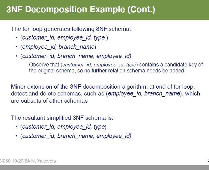 3NF Decomposition Example (Cont.) The for-loop generates following 3NF schema: • (customer_id, employee_id, type) (employee_i