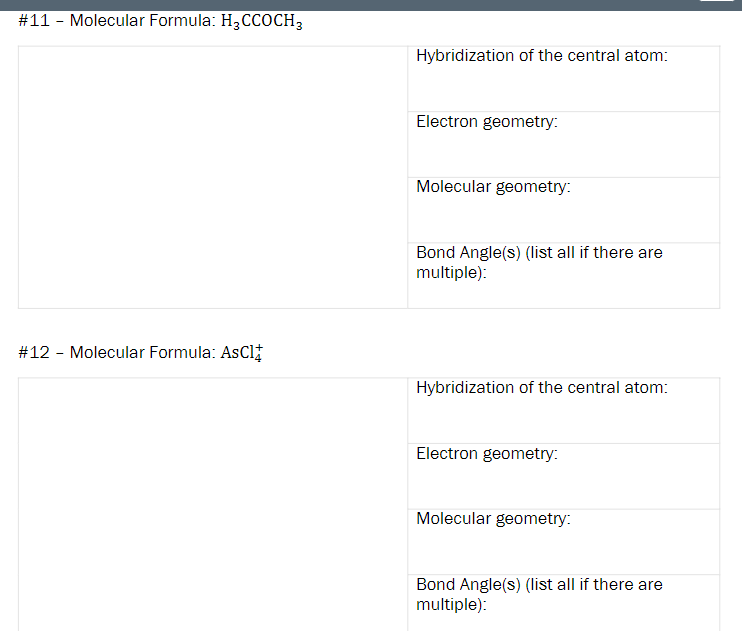 #11 - Molecular Formula: \( \mathrm{H}_{3} \mathrm{CCOCH}_{3} \)
Hybridization of the central atom:
Electron geometry:
Molecu