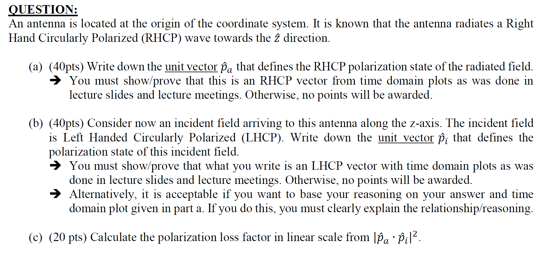 QUESTION:
An antenna is located at the origin of the coordinate system. It is known that the antenna radiates a Right Hand Ci