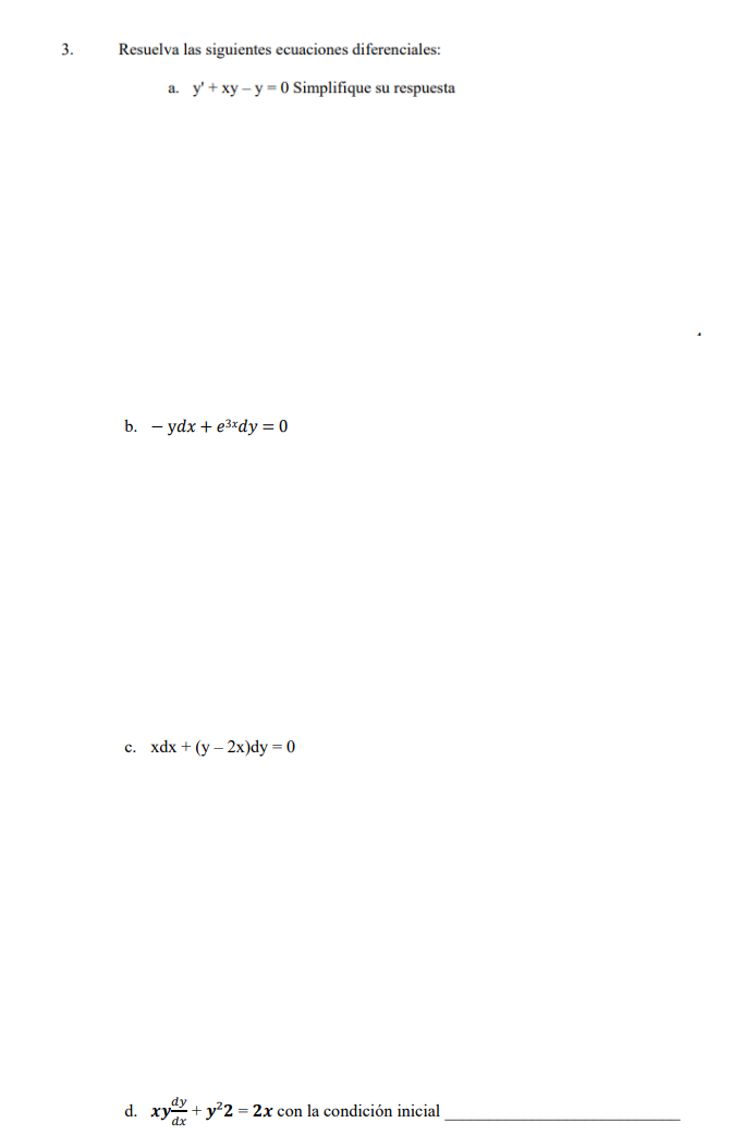 Resuelva las siguientes ecuaciones diferenciales: a. \( y^{\prime}+x y-y=0 \) Simplifique su respuesta b. \( -\mathrm{y} d x+