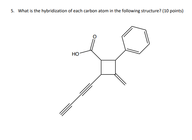Solved 5. What is the hybridization of each carbon atom in | Chegg.com