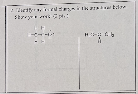 2. Identify any formal charges in the structures below. Show your work! ( 2 pts.)