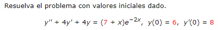 Resuelva el problema con valores iniciales dado. \[ y^{\prime \prime}+4 y^{\prime}+4 y=(7+x) e^{-2 x}, y(0)=6, y^{\prime}(0)=