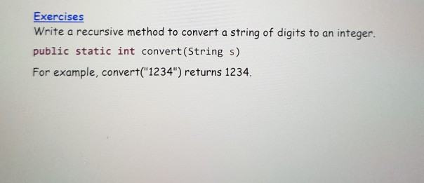 Solved Exercises Write a recursive method to convert a | Chegg.com