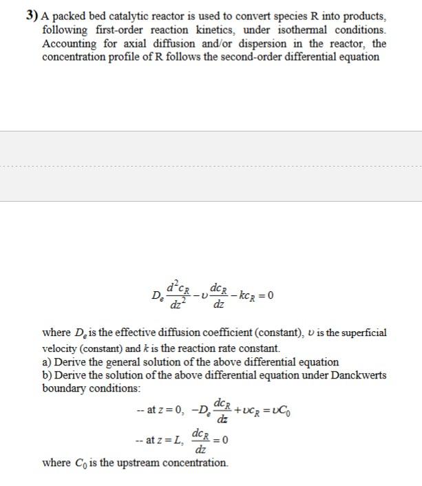 Solved 3) A packed bed catalytic reactor is used to convert