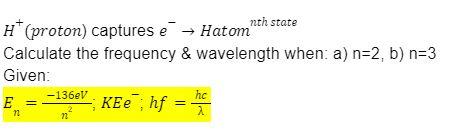 Solved H+(proton ) captures e−→ Hatom nth state Calculate | Chegg.com