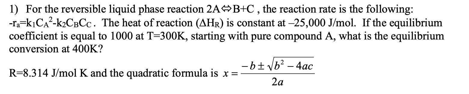 Solved 1) For the reversible liquid phase reaction 2A B+C , | Chegg.com